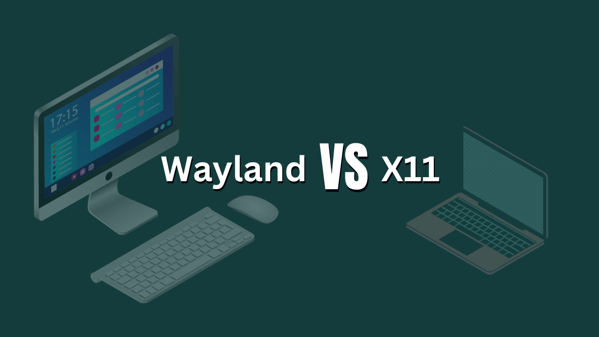 Why is Wayland better than X11? AtulHost